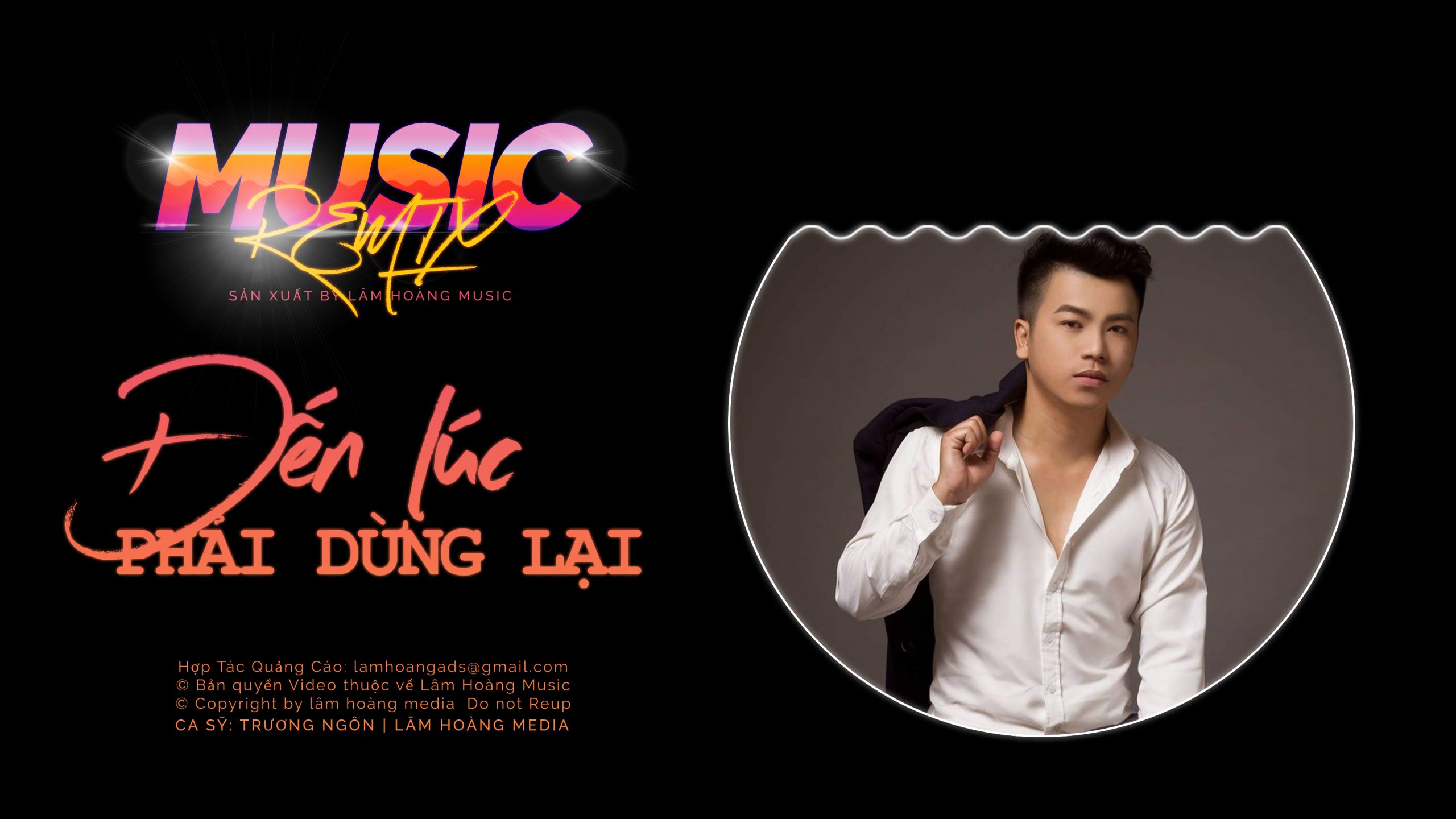 Đên Lúc Phải Dừng Lại Remix - Trương Ngôn - Lâm Hoàng Media | Lâm Hoàng  Giải Trí | Lâm Hoàng Music