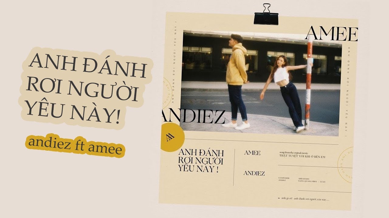 Lời bài hát Anh Đánh Rơi Người Yêu Này – Andiez ft. AMEE