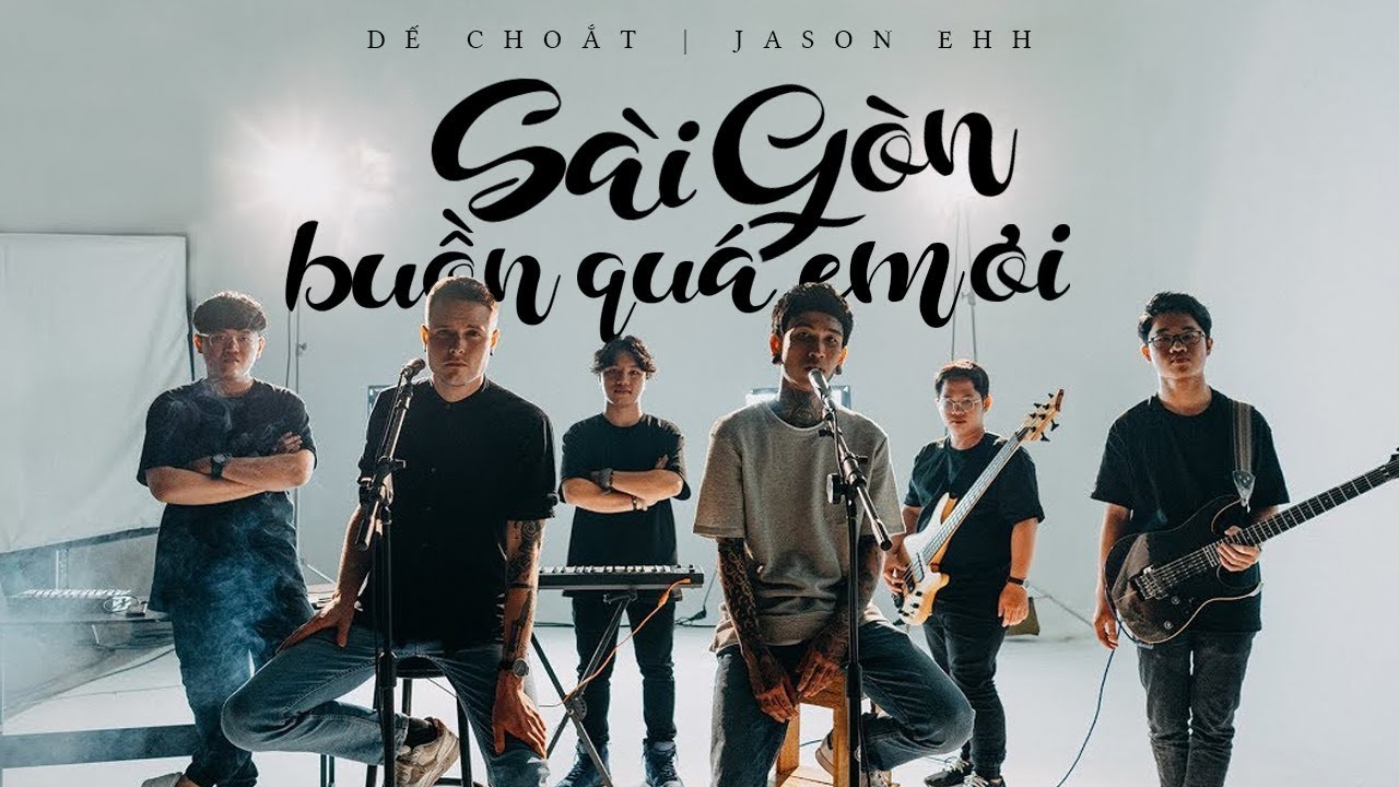 Lời bài hát Sài Gòn buồn quá em ơi – DẾ CHOẮT ft JASON Ehh
