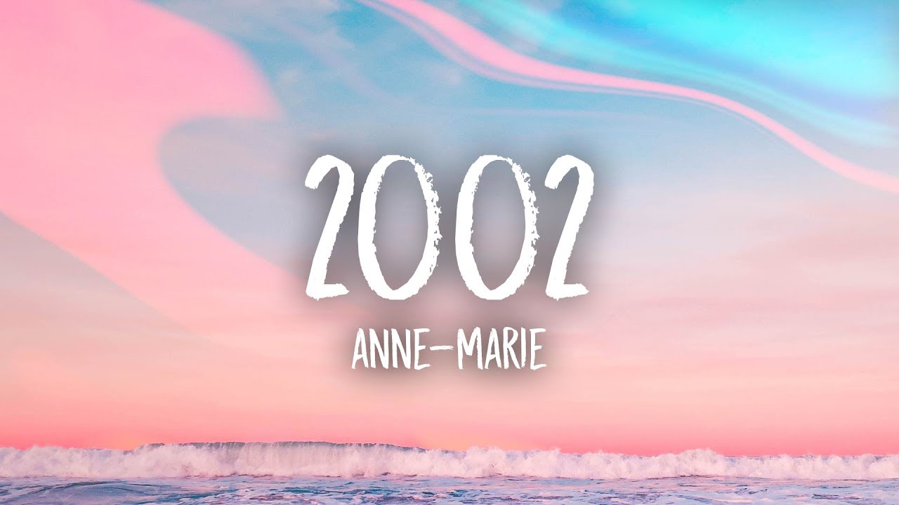 Lời bài hát 2002 – Anne-Marie