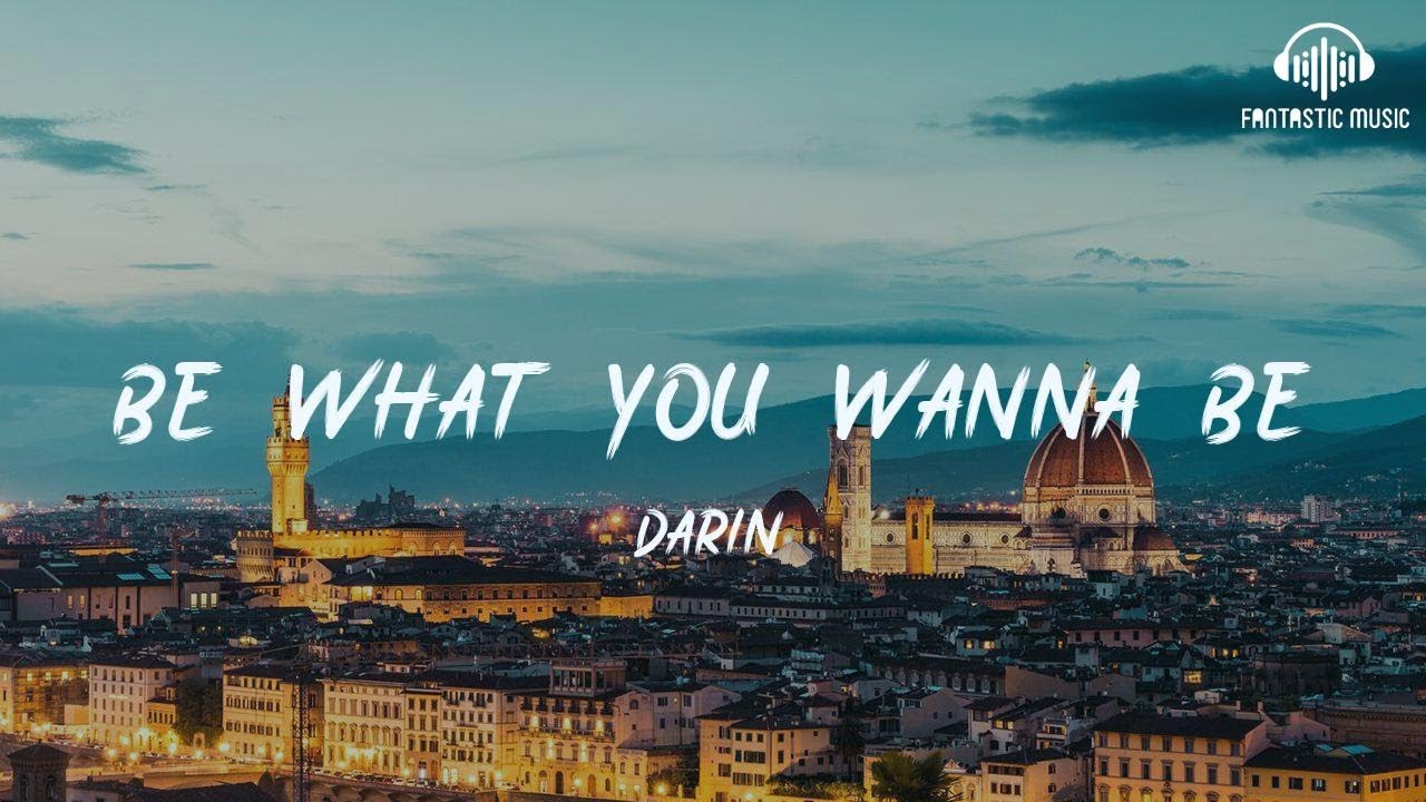 Lời bài hát Be What You Wanna Be – Darin