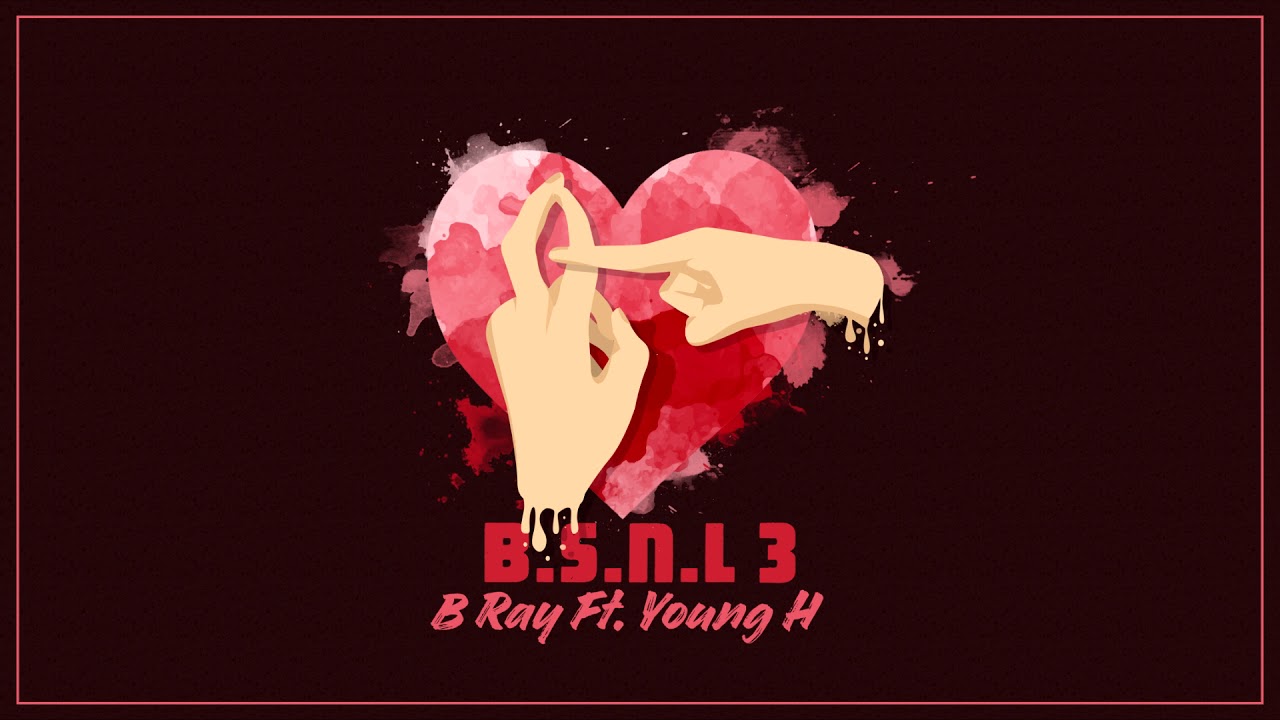 Lời bài hát B S N L 3 – B – Ray ft Young H