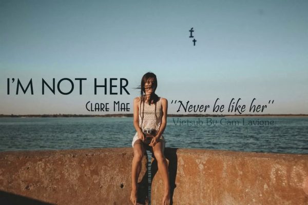 Lời bài hát I’m Not Her – Clara Mae