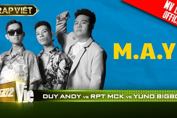 Lời bài hát M.A.Y – RPT MCK VS Yuno BigBoi VS Duy Andy