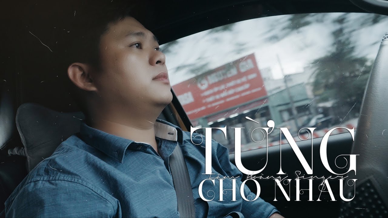 Từng Cho Nhau – Lâm Hoàng Singer | Music Video