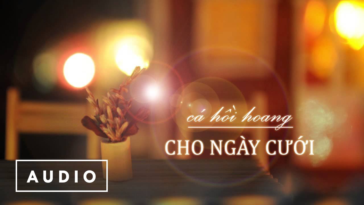 Lời Bài Hát Cho Ngày Cưới – Cá Hồi Hoang