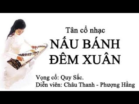 NẤU BÁNH ĐÊM XUÂN | CHÂU THANH, PHƯỢNG HẰNG