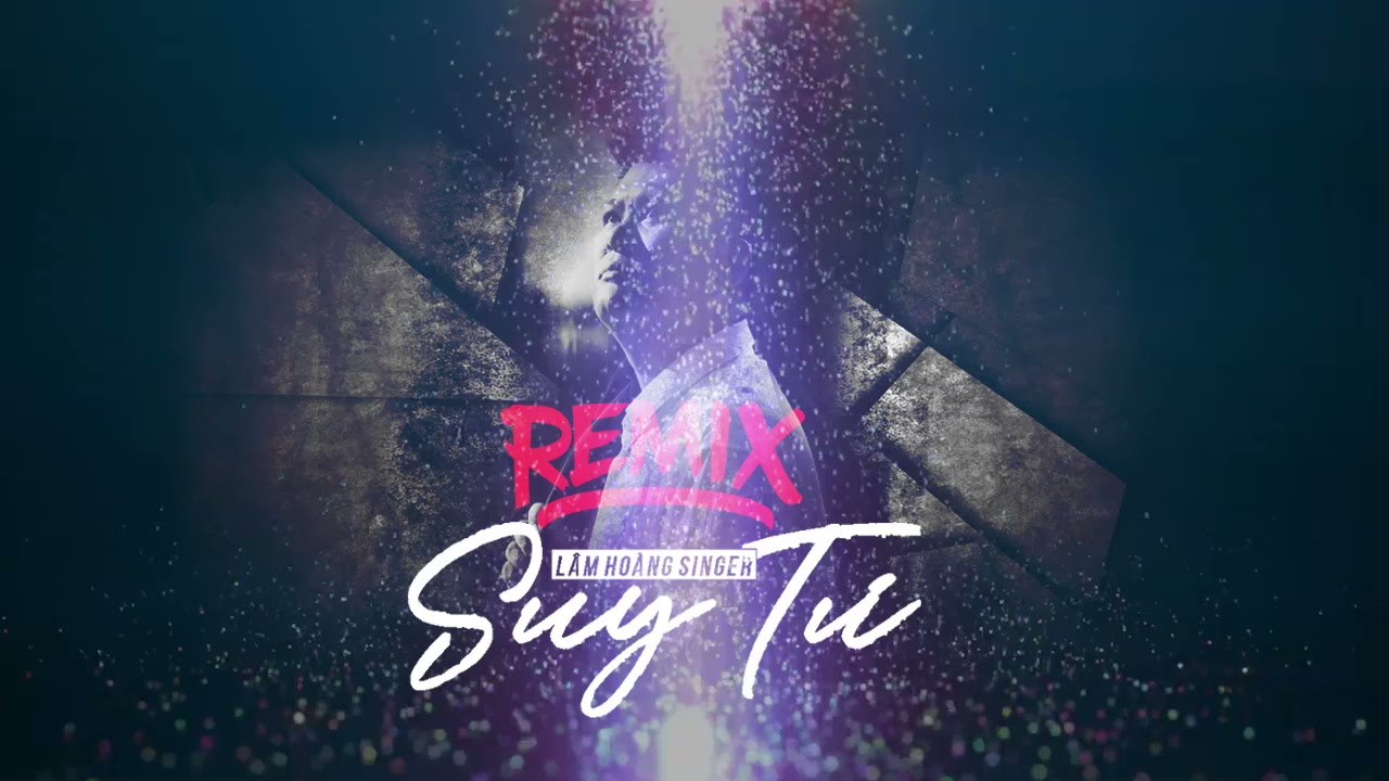 Nhạc Remix Mới Nhất 2021 | Suy Tư Remix – Lâm Hoàng