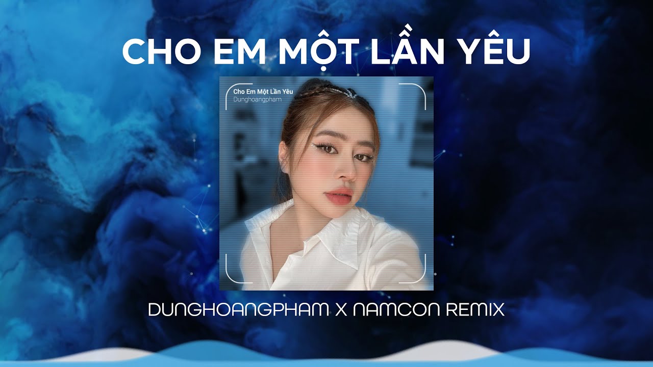 Lời Bài Hát Cho Em Một Lần Yêu (NamCon Remix) |Dunghoangpham