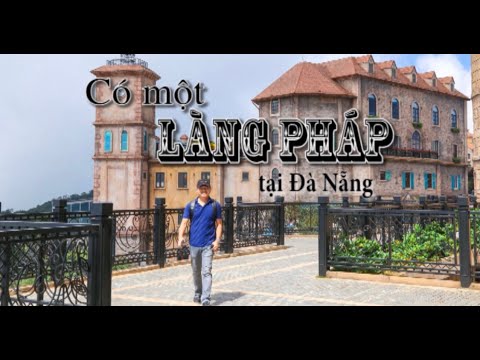 Việt Nam vẻ đẹp tiềm ẩn số 12: Có một Làng Pháp tại Đà Nẵng