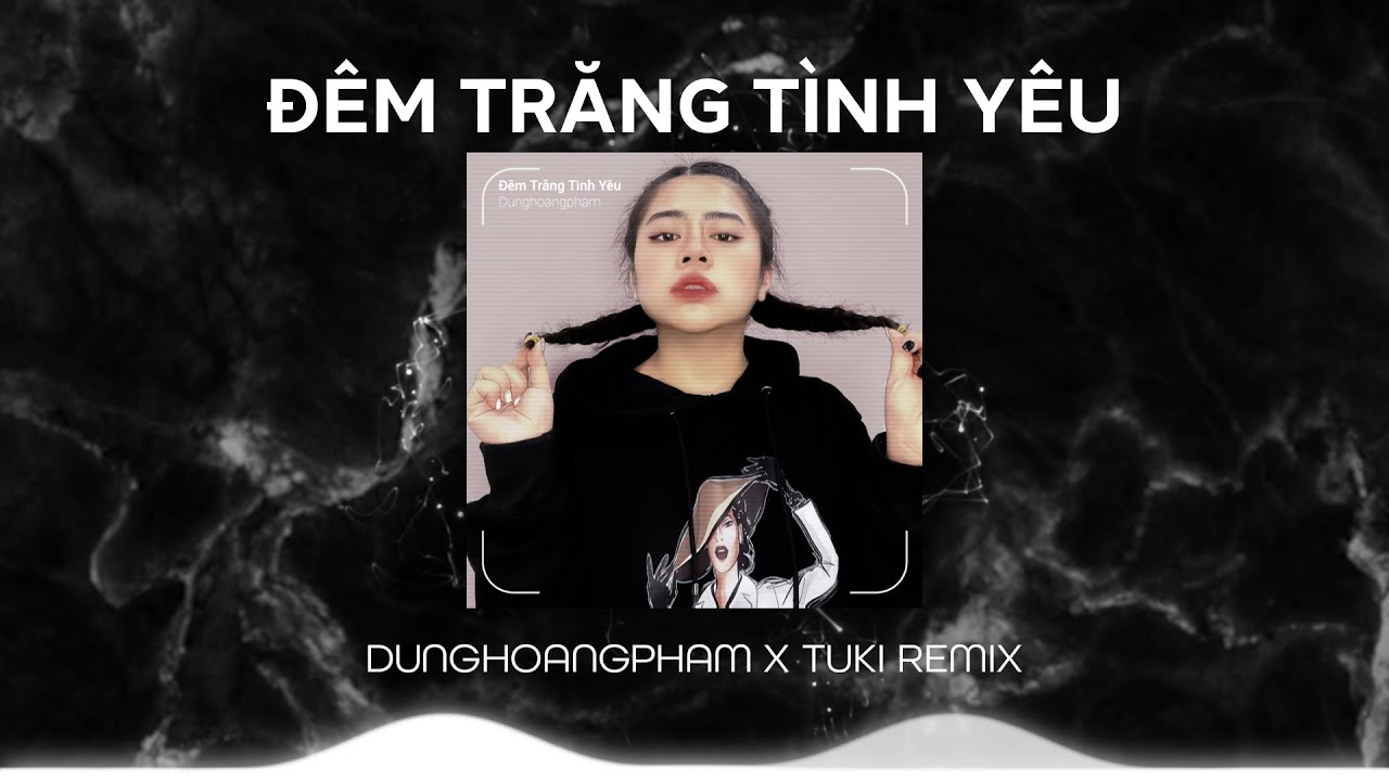 Đêm Trăng Tình Yêu – Dunghoangpham x Tuki Remix