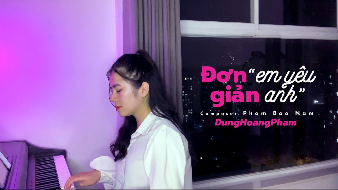 Đơn Giản Em Yêu Anh – Dunghoangpham Cover x Phạm Bảo Nam
