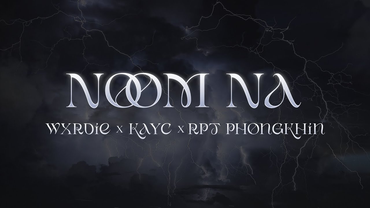 Lời Bài Hát NoomNa – Wxrdie & KayC (feat. Phongkhin)