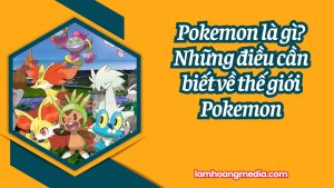 Pokemon là gì? Những điều cần biết về thế giới Pokemon